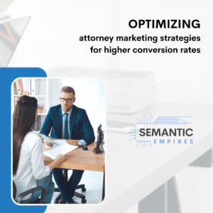 Optimizing Attorney Marketing Strategies for Higher Conversion Rates