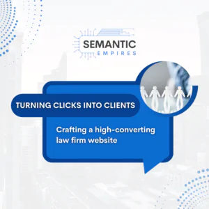 Turning Clicks into Clients: Crafting a High-Converting Law Firm Website