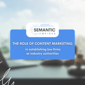 The Role of Content Marketing in Establishing Law Firms as Industry Authorities
