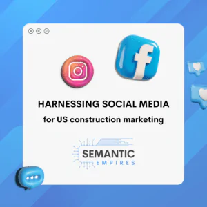 Harnessing Social Media for US Construction Marketing