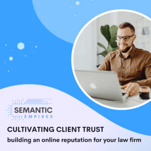 Cultivating Client Trust: Building an Online Reputation for Your Law Firm