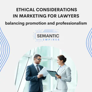 Ethical Considerations in Marketing for Lawyers: Balancing Promotion and Professionalism
