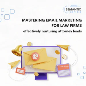 Mastering email marketing for law firms: effectively nurturing attorney leads
