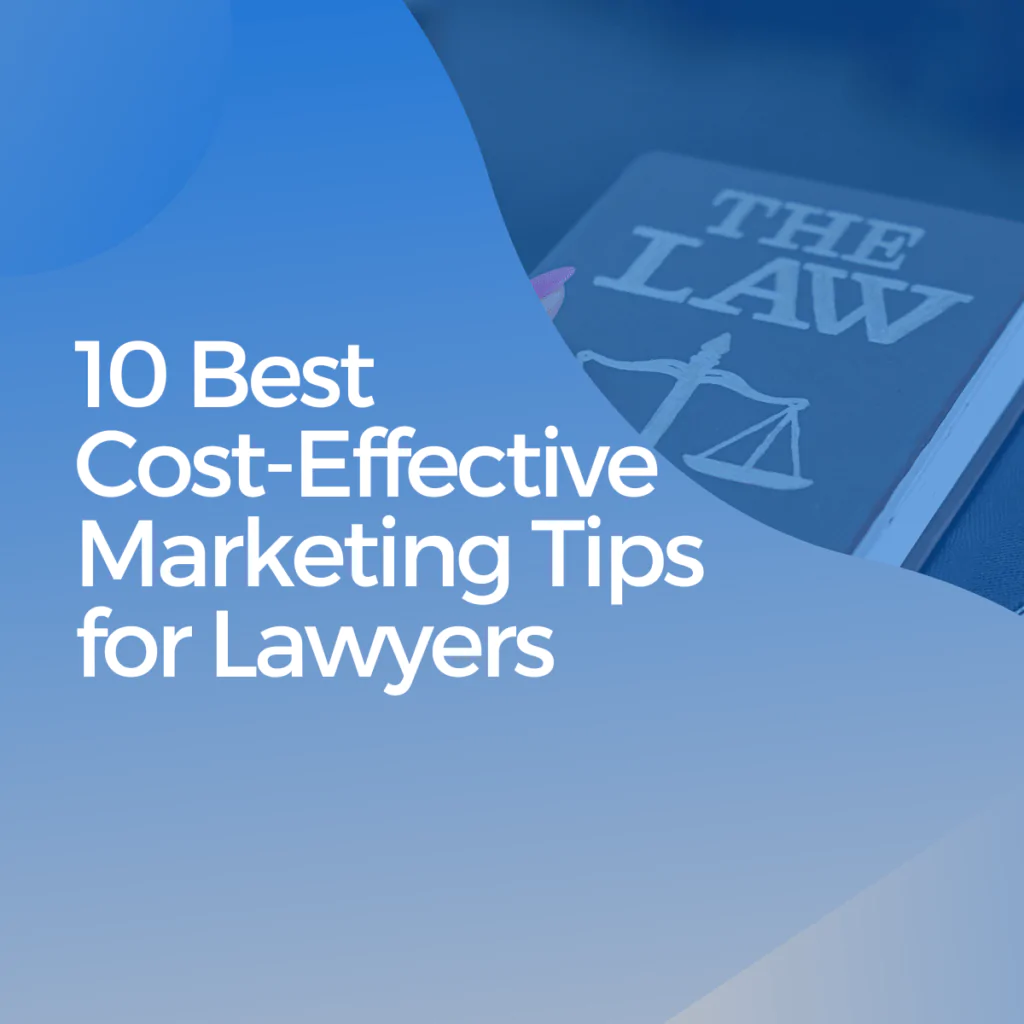 Top 10 Cost-Effective Marketing Tips for Lawyers