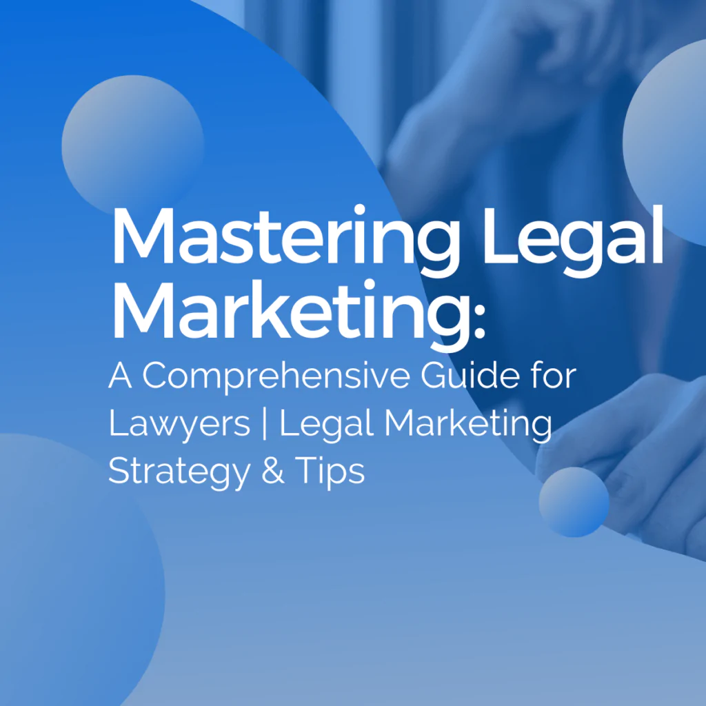Mastering Legal Marketing: A Comprehensive Guide for Lawyers | Legal Marketing Strategy & Tips